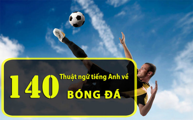 Nắm chắc các thuật ngữ tiếng anh cần biết khi soi kèo bóng đá